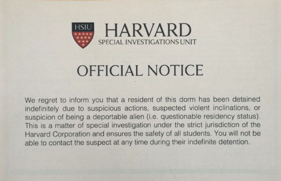 Mock notices from a purported “Harvard Special Investigations Unit” warning students that a resident of their dorm “has been detained indefinitely” sparked outrage from several students, who called the false flyers disturbing, and prompted the involved students groups to apologize.