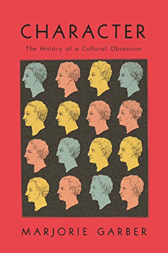 "Character: The History of a Cultural Obsession," by Marjorie Garber.