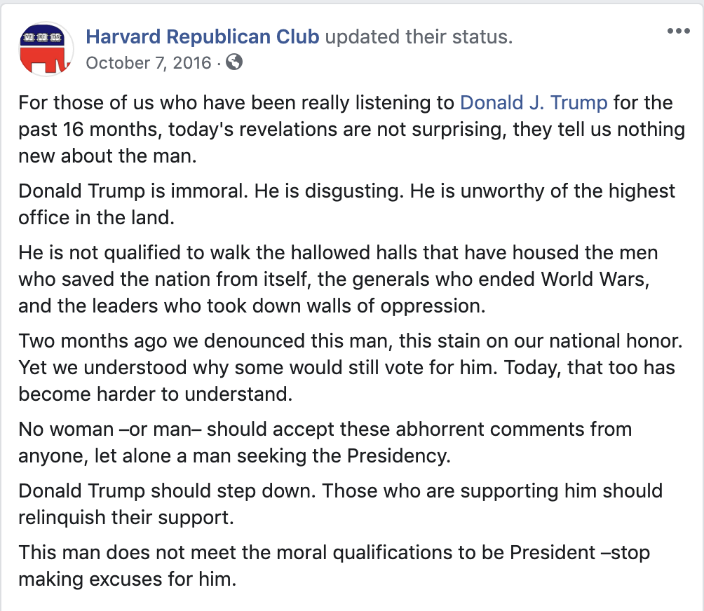 On the day President Donald J. Trump’s Access Hollywood tapes were leaked, the Harvard Republican Club updated their Facebook status to reflect their club’s opinions, noting “Donald Trump is immoral. He is disgusting.”