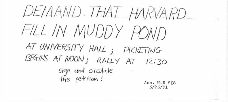 A handbill distributed by the Students for a Democratic Society which advertised a march on campus demanding Harvard fill in Muddy Pond. SDS members were convinced that the courts would not otherwise find the University liable to fill it in.