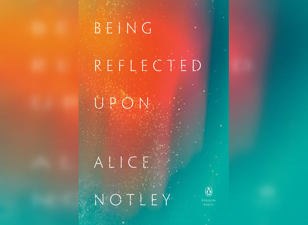 Cover of "Being Reflected Upon" by Alice Notley.